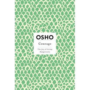 Courage: The Joy of Living Dangerously -- Osho